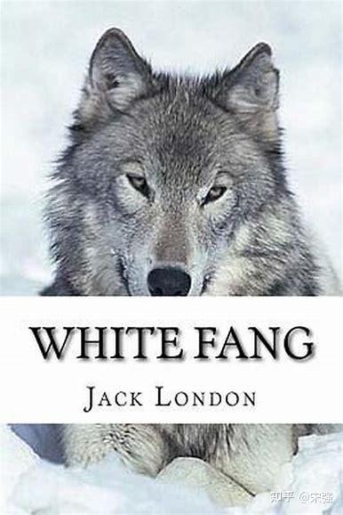 Jack London(杰克·伦敦)《White Fang》《白牙》深度解析 - 知乎