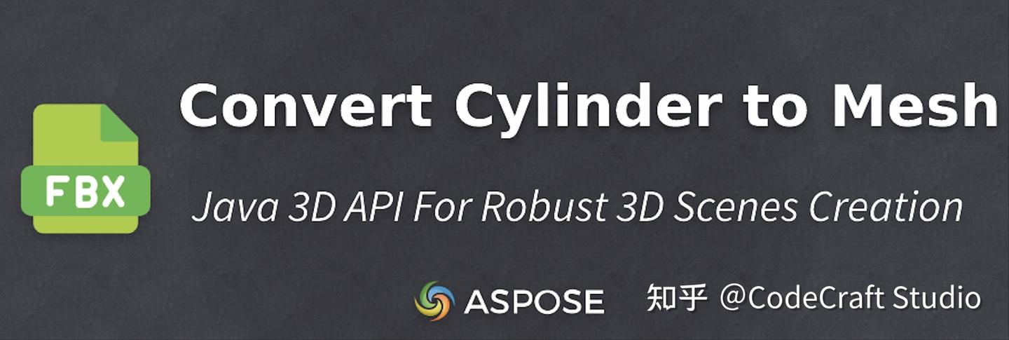 3D文档控件Aspose.3D实用教程： 在 Java 中创建 FBX 文件并无缝将圆柱体转换为网格 - 知乎