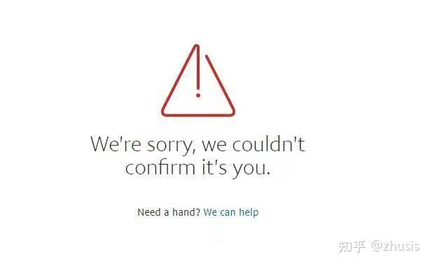 Sorry We Can't Confirm It's You Paypal paypal登陆提示无法认证we are sorry,we couldn't confirm it is you - 知乎